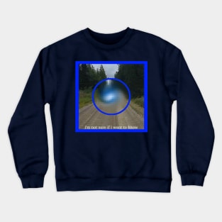 I'm not sure if I want to know Crewneck Sweatshirt